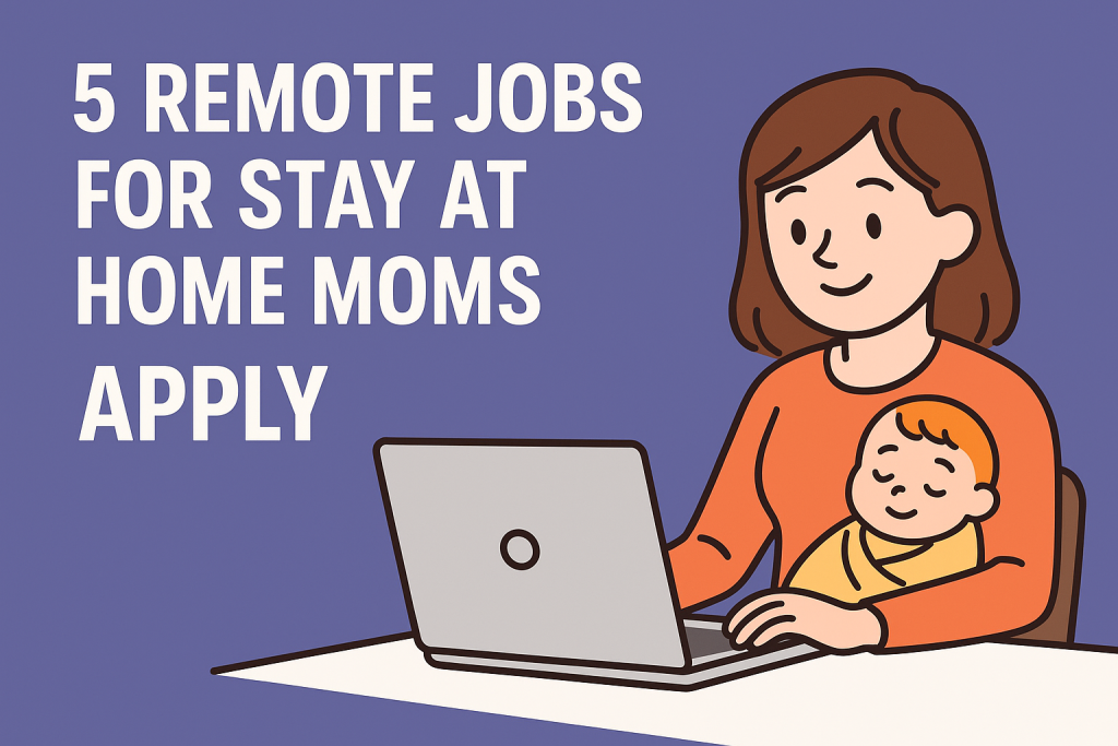 Remote Jobs for stay at home moms